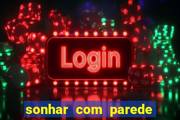 sonhar com parede caindo no jogo do bicho